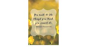 You Must Do The Things You Think You Cannot Do Eleanor Roosevelt Amazon Com Br