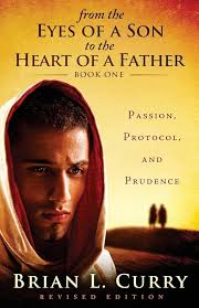 From the Eyes of a Son to the Heart of a Father: Passion, Protocol, and  Prudence: Curry, Brian L.: 9781530431601: Amazon.com: Books