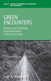 Green Encounters: Shaping and Contesting Environmentalism in Rural Costa  Rica (Environmental Anthropology and Ethnobiology, 3): Vivanco, Luis A.:  9781845451684: Amazon.com: Books