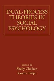 Chaiken S Trope Y Eds 1999 Dual Process Theories In Social Psychology New York Guilford Press Dual Process Theory Psychology Theories