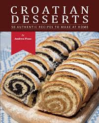 Traditional croatian food you need to try. Croatian Desserts 50 Authentic Recipes To Make At Home Andrea Pisac 9789534871300 Amazon Com Books