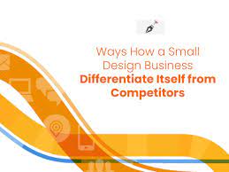 Ways How a Small Design Business Differentiate Itself from Competitors