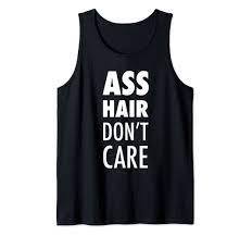 Amazon.com: Ass Hair Don't Care Funny Buttsex Party Tank Top : Clothing,  Shoes & Jewelry