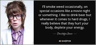 Ain't that good news, 2003. Christofer Drew Quote I Ll Smoke Weed Occasionally On Special Occasions Like A Movie