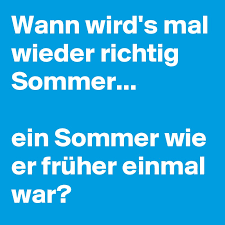 4 min sonnenanbeter können sich zwar auf den ein oder anderen schönen tag freuen, dennoch bestimmen tiefdruckgebiete den sommer. Wann Wird S Mal Wieder Richtig Sommer Ein Sommer Wie Er Fruher Einmal War Post By Campino On Boldomatic