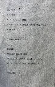 Even After All This Time The Sun Never Says To The Earth You Owe Me Look What Happens With A Love Like That It Lights The Words Quotes Wall Quotes Sayings