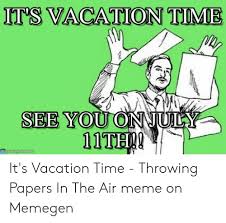 Its friday meme throwing papers. It S Vacation Time See You Onjuly 11th Mameganam It S Vacation Time Throwing Papers In The Air Meme On Memegen Meme On Me Me