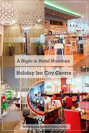 A Night In Hotel Munchen Holiday Inn City Centre Holiday Inn Hotel Best Places To Vacation
