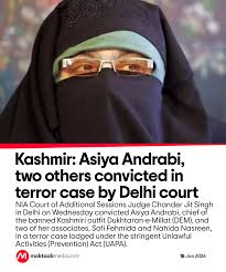 NIA Court of Additional Sessions Judge Chander Jit Singh in Delhi on Wednesday convicted Asiya Andrabi, chief of the banned Kashmiri outfit Dukhtaran-e-Millat (DEM), and two of her associates, Sofi Fehmida and