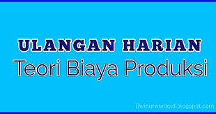 Teori produksi teori biaya produksi ppt download. Soal Ulangan Harian Teori Biaya Produksi Kurikulum 2013 Dwi Purwanto