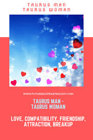 Virgo woman taurus man compatibility: Taurus Man And Taurus Woman Love Compatibility Futurescope