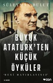 Büyük Atatürk'ten Küçük Öyküler; Beni Hatırlayınız
