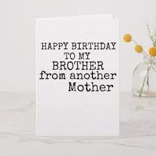 Happy birthday to my brother from another mother quotes. Happy Birthday To My Brother From Another Mother Card Zazzle Com Brother From Another Mother Birthday Cards For Brother Mother Card