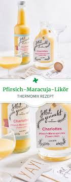 Likor Selber Machen Rezeptlikor Thermomix Rezept Pfirsich Maracuja Likor Likor Selber Machen Thermomix Schnaps Thermomix Thermomix Rezepte