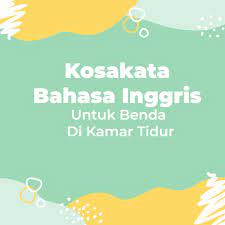 Sedangkan untuk meja nakas juga terbilang banyak seperti nightstand, bedside table, dan bedstand. Kosakata Bahasa Inggris Untuk Benda Di Kamar Tidur