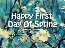 Happy First Day Of Spring Spring Quotes Spring Images First Day Of Spring