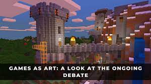 Games As Art A Look At The Ongoing Debate Keengamer Minecraft Mods Minecraft Pocket Edition Minecraft
