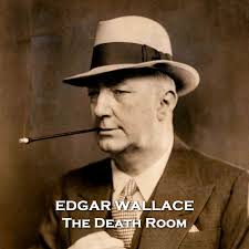 The Death Room: Former soldier and journalist that became a revered author  and screenwriter by Edgar Wallace, Jake Urry