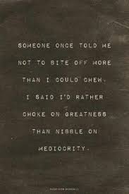 Bite Off More Than You Can Chew Quotes Pin On Random Shiz
