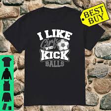 I like girls slow — todrick hall. Cute I Like Girls Who Kick Balls Soccer Boy Shirt