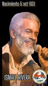 Ismael Rivera “Maelo”, “El Sonero Mayor”, “El Brujo de Borinquén” (Nace en  San Mateo de Cangrejos, Santurce, Puerto Rico el 05 Octubre del año 1931).  Virtuoso Sonero de “Cortijo y su Combo”, “