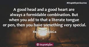 A Good Head And A Good Heart Are Always A Formidable Combination Nelson Mandela Quote Stupidgyan