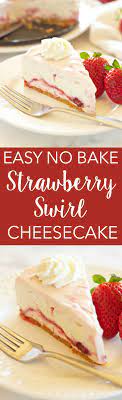 Easy No Bake Strawberry Swirl Cheesecake Recipe Desserts Baked Strawberries Strawberry Swirl Cheesecake