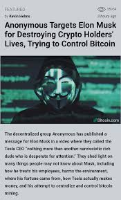 The decentralized group anonymous has published a message for elon musk in a video where they called the tesla ceo nothing more than another narcissistic rich dude who is desperate for attention. they shed light on many things people may not know about musk, including how he treats his employees, harms the environment, where his … Lr8lfxwdwlop M