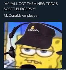 Travis scott unveiled his 'astroworld' cover yesterday, and its already turned into a meme. Travis Scott Burger Spongebob Meme Memezila Com