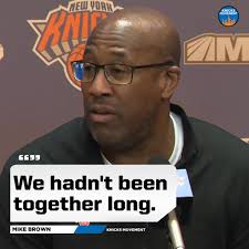 🗣️"We had lost three in a row and a lot of people thought the sky was  falling, but we hadn't been together long." Mike Brown talks about the  Knicks needing time to