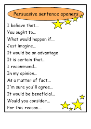 A persuasive essay refers to academic writing in which the writer attempts to convince the reader/audience that their opinion is the right one. English Ks2 Persuasive Sentence Openers 2 Teaching Resources