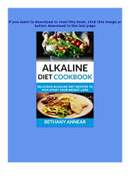 These alkaline diet lunch and dinner recipes will make up a large portion of your everyday diet. Ebooks Alkaline Diet Cookbook Delicious Alkaline Diet Recipes To Kic