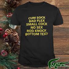 Cum Shock Bad Flex Small Cock No Sex Rod Knock Bottom Text Shirt,Sweater,  Hoodie, And Long Sleeved, Ladies, Tank Top
