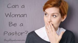 Can a Woman Be a Pastor? -