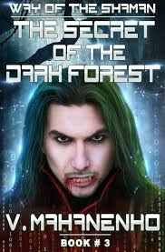 The Secret of the Dark Forest (The Way of the Shaman: Book #3) LitRPG  series