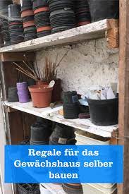 Kaum ein ort ist so chaotisch wie ein gartenhaus spätestens eine woche nach dem aufbau! Regal Fur Gewachshaus Selber Bauen Gartenbob De Der Garten Ratgeber
