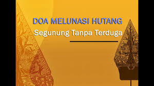 Berikut doa melunasi hutang ratusan juta bahkan sebesar gunug emas sekalipun. Doa Untuk Melunasi Hutang Segunung Kumpulan Doa