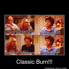 That 70s Show Still Watch The Reruns On Mtv And Abc Family Hahah That 70s Show Classic Burns 70 Show