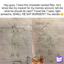 Hey guys, I have this character named Ren, hes kinda like my mascot for my  memes