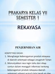 Berikut materi pembelejaran yang bapak/ibu bisa download untuk mata pelajaran prakarya kelas 9 semester 1 yang sudah di sesuaikan dengan buku paket prakarya kurikulum 2013 edisi revisi tahun 2018. Prakarya Kelas Vii Penjernihan Air Ppt