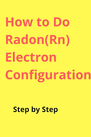 Rn Radon Electron Configuration In 2020 Electron Configuration Electrons Configuration
