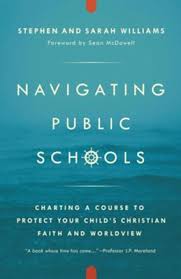 Navigating Public Schools Charting A Course To Protect Your Childs Christian Faith And Worldview