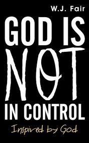 Maybe you would like to learn more about one of these? God Is Not In Control By W J Fair