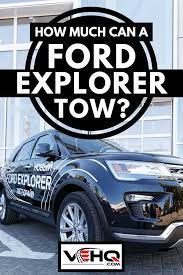 Ihr wunschauto von vertrauenswürdigen und lokalen ford vertragshändlern. How Much Can A Ford Explorer Tow