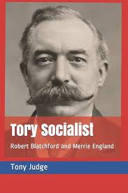 Tory Socialist: Robert Blatchford and Merrie England: Judge, Tony:  9781482075113: Amazon.com: Books