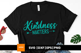 Not every design works well for a mechanical cutting machine but i've done my best to. Kindness Matters Motivational Quote Graphic By Maumo Designs Creative Fabrica