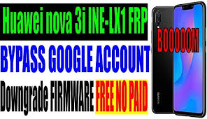 Huawei Nova 3i Ine Lx1 Frp Bypass Google Account Downgrade Firmware Free No Paid Huawei Google Account Nova