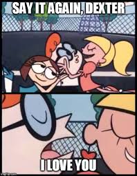 Say It Again Dexter Meme Imgflip