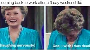 Like even if those 4 days are busier because you are trying to fit more into them, you have so much more time on the weekends to do chores and take care of yourself that it more than makes. 15 Three Day Weekend Memes To Help Take Your Mind Off The Coronavirus