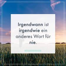 Irgendwann Ist Irgendwie Ein Anderes Wort Für Nie Inspirujące